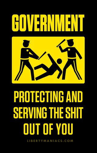 Government: Protecting and Serving the Shit out of You