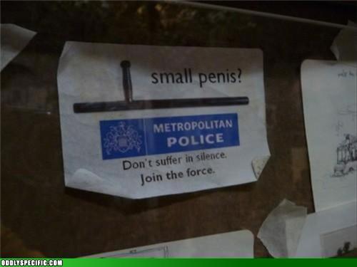 Small Penis? Join the police.