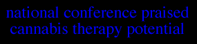 NATIONAL CONFERENCE PRAISED CANNABIS THERAPY POTENTIAL