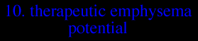 10. THERAPEUTIC EMPHYSEMA POTENTIAL