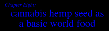 Chapter Eight:     CANNABIS HEMPSEED AS A BASIC WORLD FOOD