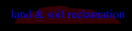 LAND & SOIL RECLAMATION