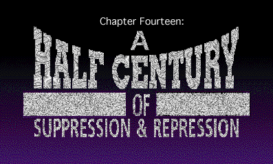 Chapter 14: A HALF CENTURY OF SUPPRESSION & REPRESSION